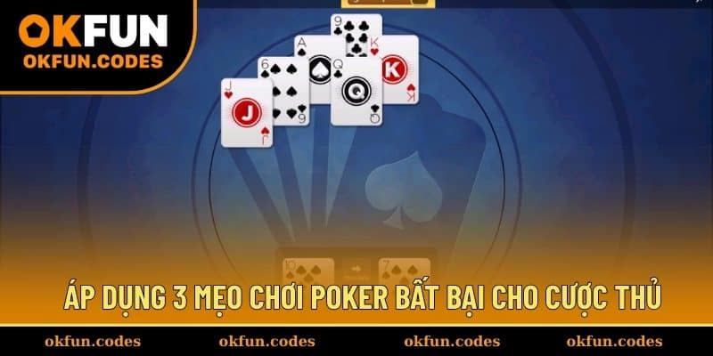 Áp dụng 3 mẹo chơi Poker bất bại cho cược thủ
