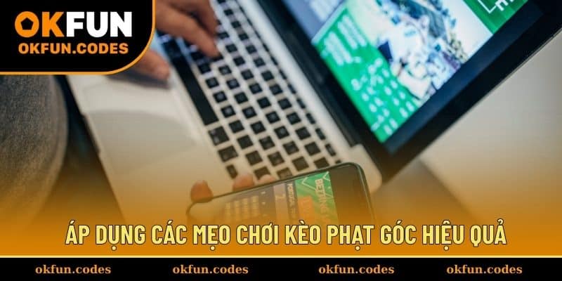 Áp dụng các mẹo chơi kèo phạt góc hiệu quả