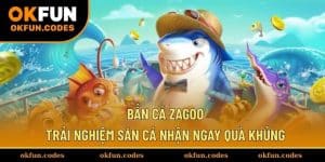Bắn Cá Zagoo