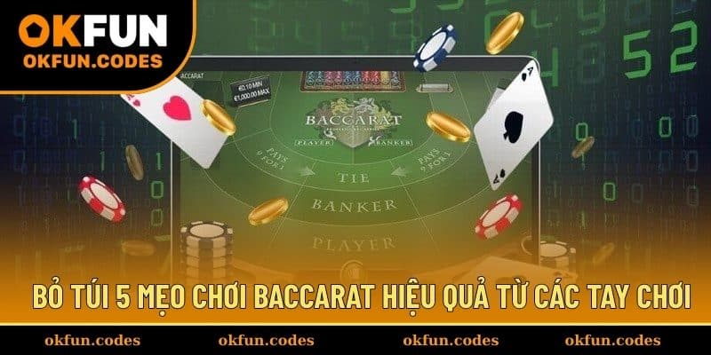 Bỏ túi 5 mẹo chơi Baccarat hiệu quả từ các tay chơi