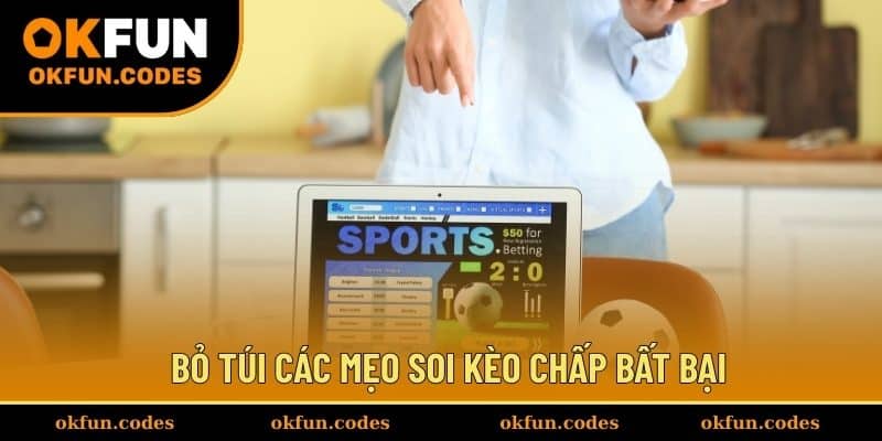Bỏ túi các mẹo soi kèo chấp bất bại