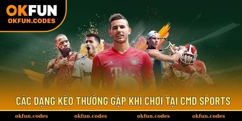Các dạng kèo thường gặp khi chơi tại CMD SPORTS