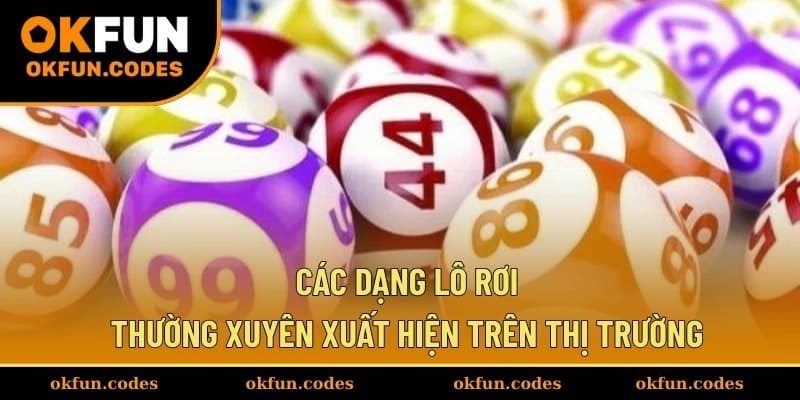Các dạng lô rơi thường xuyên xuất hiện trên thị trường