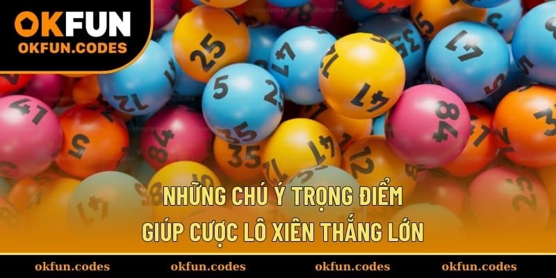 Những chú ý trọng điểm giúp cược lô xiên thắng lớn