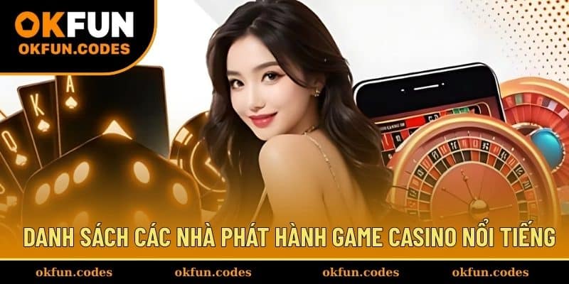 Danh sách các nhà phát hành game casino nổi tiếng