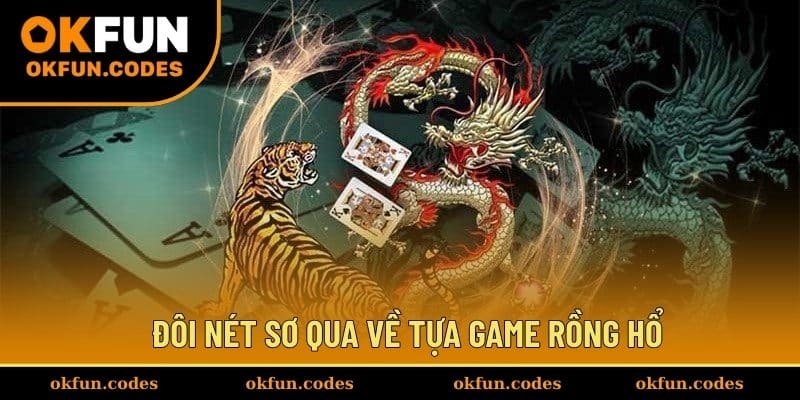 Đôi nét sơ qua về tựa game Rồng Hổ