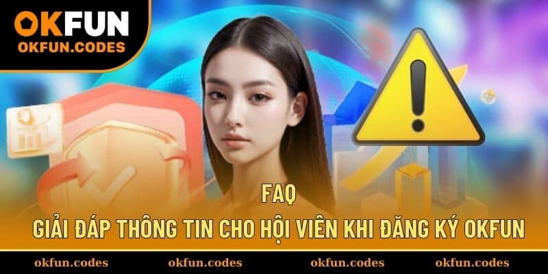 FAQ - Giải đáp thông tin cho hội viên khi đăng ký OKFUN