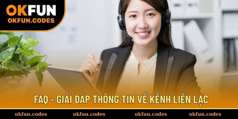 FAQ - Giải đáp thông tin về kênh liên lạc