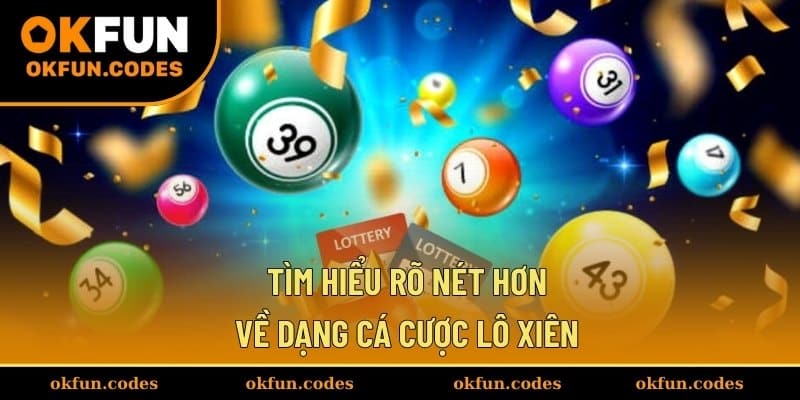 Tìm hiểu rõ nét hơn về dạng cá cược lô xiên