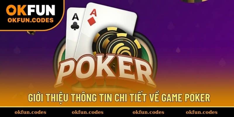 Giới thiệu thông tin chi tiết về game Poker