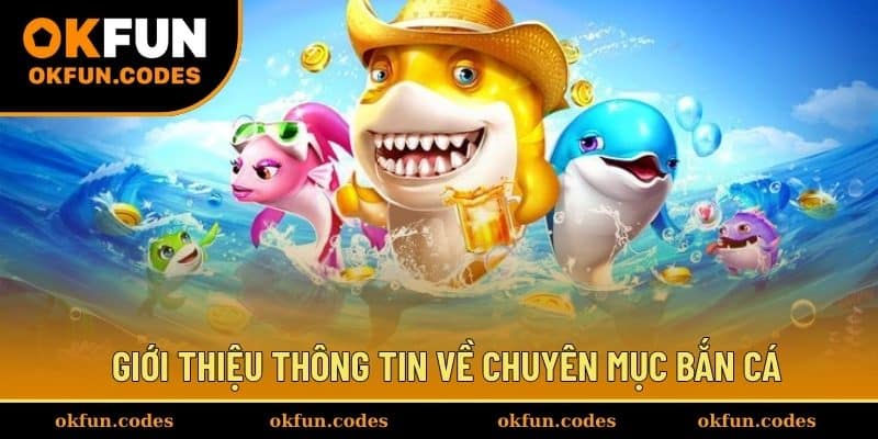Giới thiệu thông tin về chuyên mục bắn cá