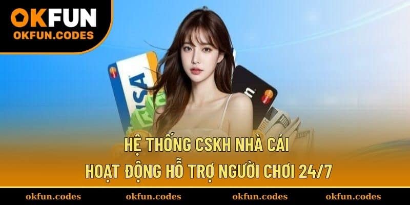 Hệ thống CSKH nhà cái hoạt động hỗ trợ người chơi 24/7