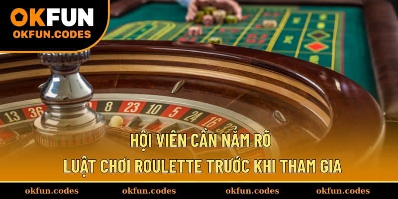 Hội viên cần nắm rõ luật chơi Roulette trước khi tham gia