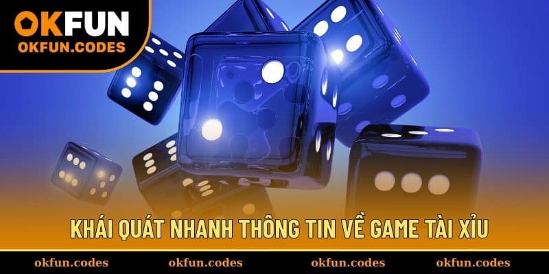 Khái quát nhanh thông tin về game tài xỉu