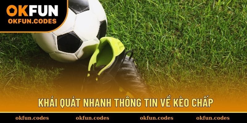 Khái quát nhanh thông tin về kèo chấp