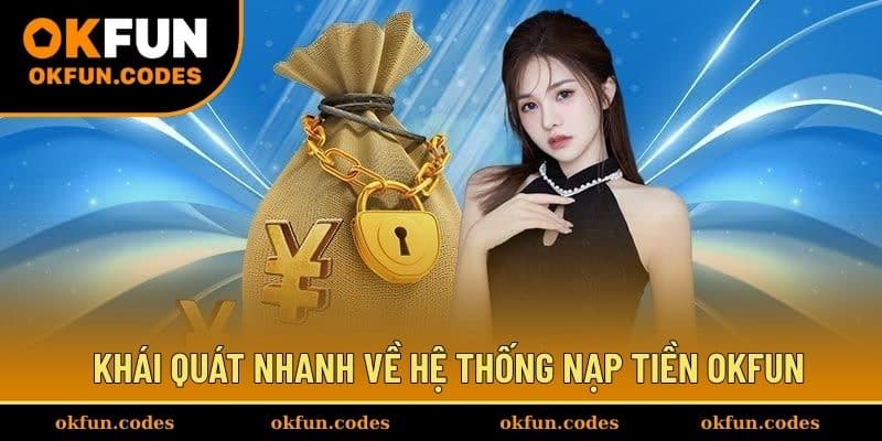 Khái quát nhanh về hệ thống nạp tiền OKFUN