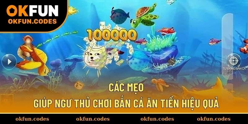 Các mẹo giúp ngư thủ chơi bắn cá ăn tiền hiệu quả