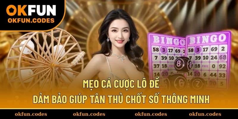 Các mẹo hay giúp tân thủ thắng lớn khi chơi lô đề