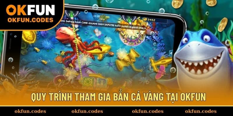 Quy trình tham gia bắn cá Vàng tại OKFUN