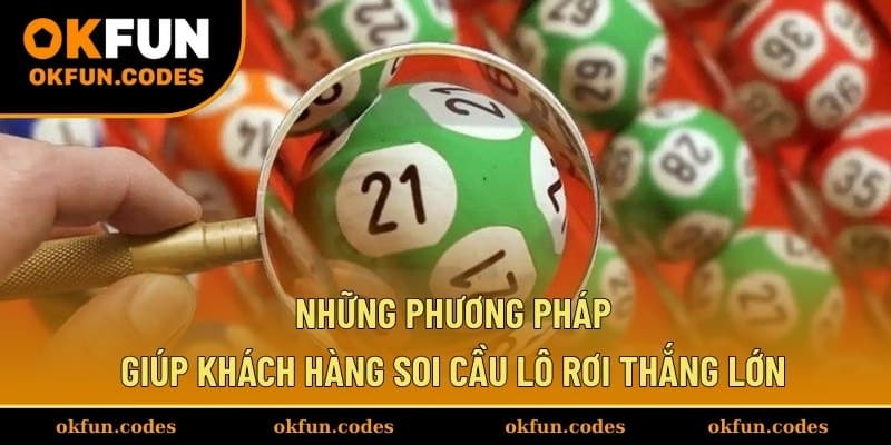 Những phương pháp giúp khách hàng soi cầu lô rơi thắng lớn