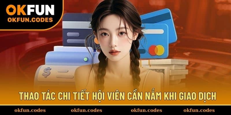 Thao tác chi tiết hội viên cần nắm khi giao dịch