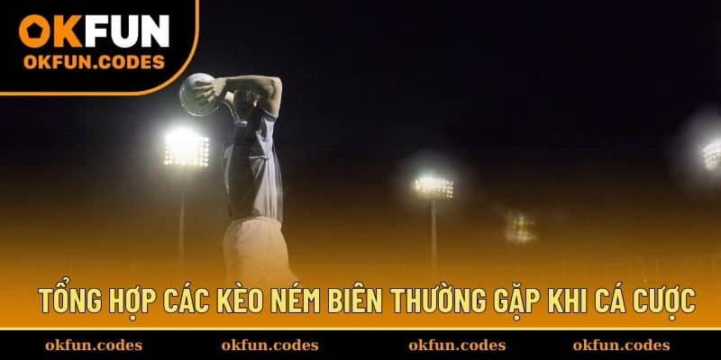 Tổng hợp các kèo ném biên thường gặp khi cá cược