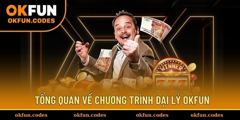 Tổng quan về chương trình đại lý OKFUN