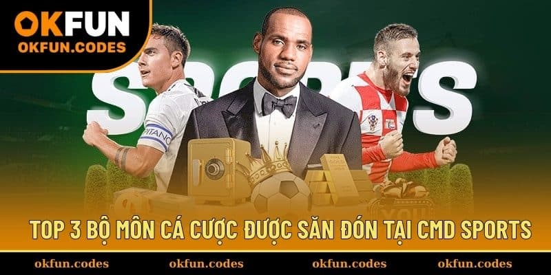 Top 3 bộ môn cá cược được săn đón tại CMD SPORTS