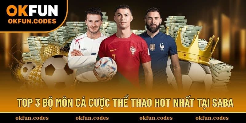 Top 3 bộ môn cá cược thể thao hot nhất tại SABA