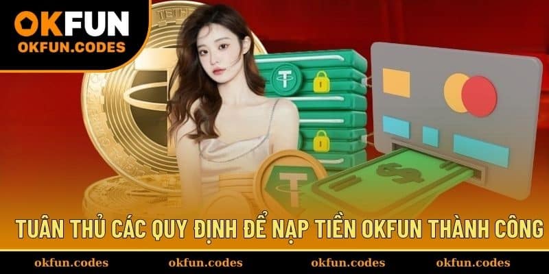 Tuân thủ các quy định để nạp tiền OKFUN thành công