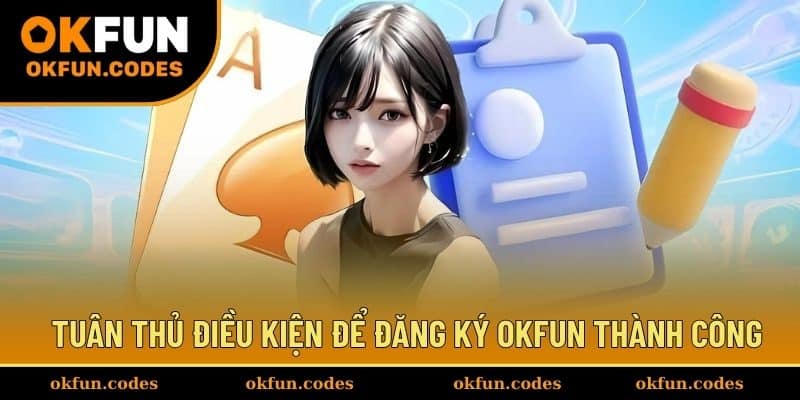 Tuân thủ điều kiện để đăng ký OKFUN thành công