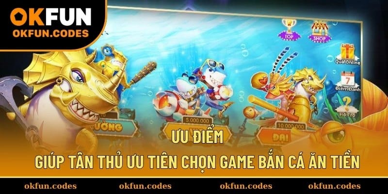 Ưu điểm giúp tân thủ ưu tiên chọn game bắn cá ăn tiền